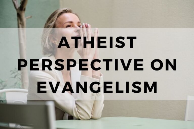 An In-Depth Look at the Atheist Perspective on Evangelism