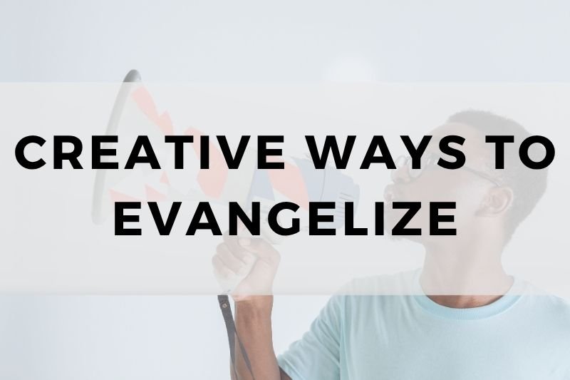 Creative Ways to Evangelize
