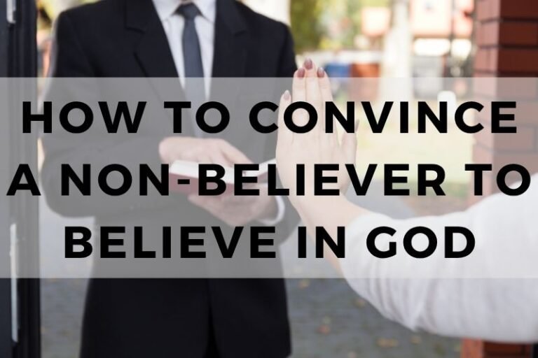 15 Ideas to Convince a Non-Believer to Believe in God
