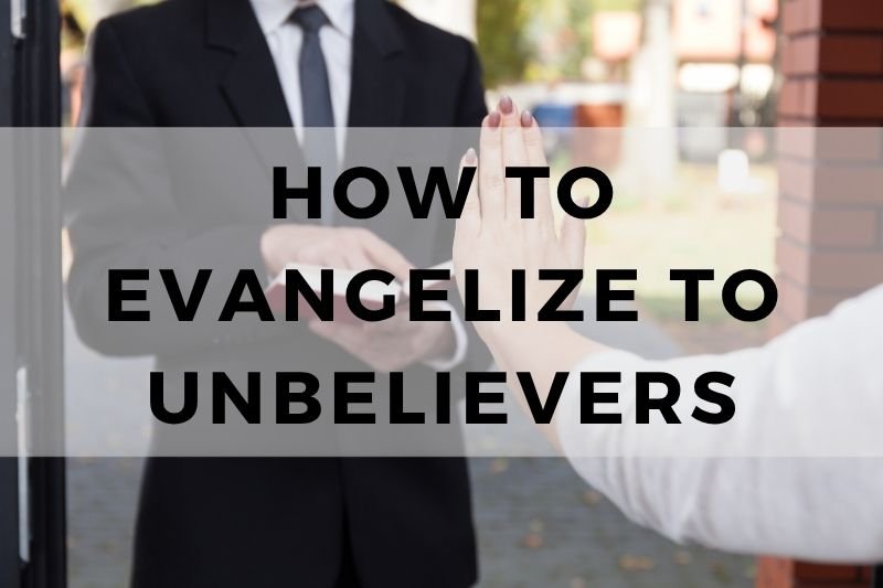 How to Evangelize to Unbelievers