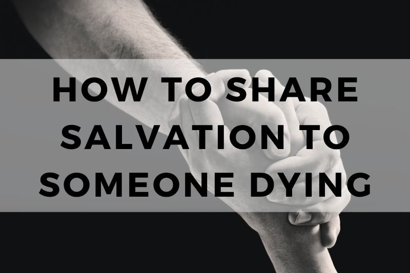 How to Share Salvation to Someone Dying