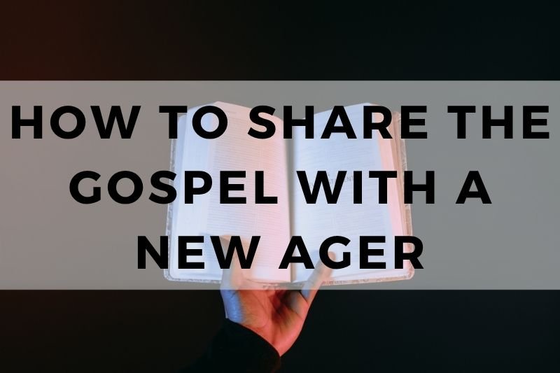 How to Share the Gospel with a New Ager
