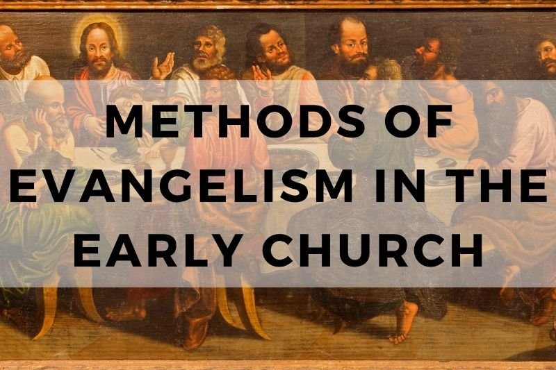 Methods of Evangelism in the Early Church